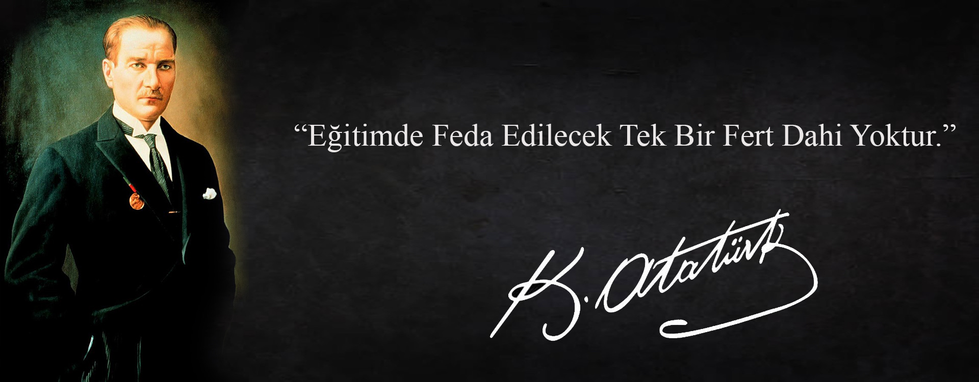 “Eğitimde feda edilecek tek bir fert dahi yoktur.” — Mustafa Kemal Atatürk